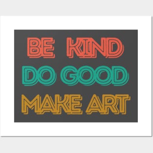 Be Kind, Do Good, Make Art Posters and Art